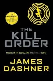 The Kill Order (Maze Runner, Book Four; Origin): Book Four; Origin (The  Maze Runner Series)