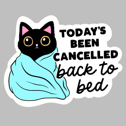 Today Has Been Cancelled Go Back To Bed Sticker