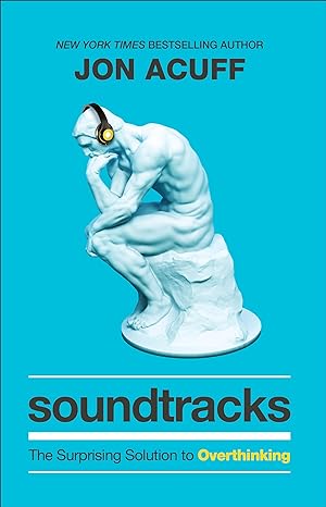 Soundtracks: The Surprising Solution to Overthinking (Overcome Toxic Thought Patterns and Take Control of Your Mindset)