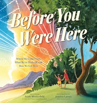 Before You Were Here: Where We Come From, What We're Made Of, and How We Got Here