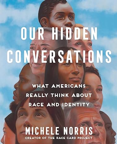 Our Hidden Conversations: What Americans Really Think About Race and Identity (Hardcover)