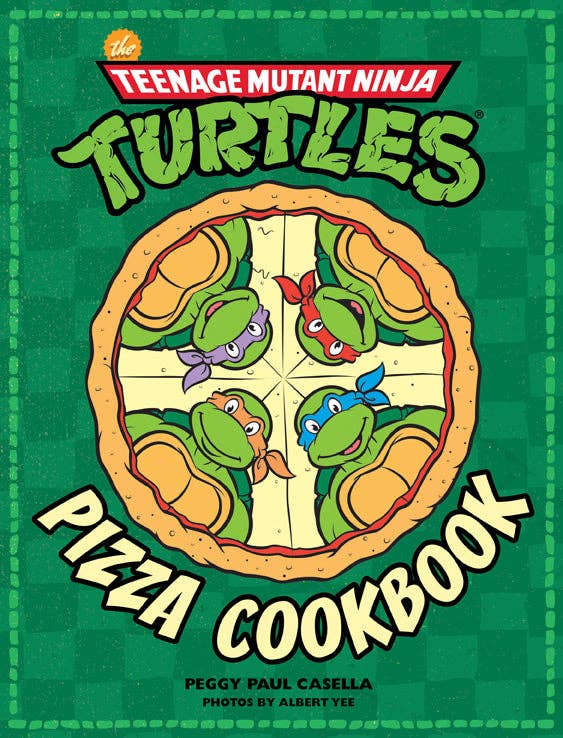 The Teenage Mutant Ninja Turtles Pizza Cookbook