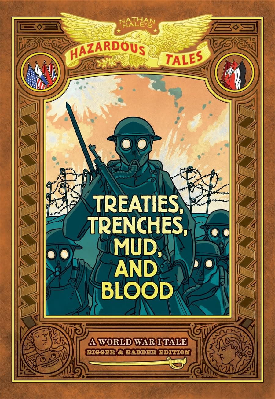 Treaties, Trenches, Mud, and Blood: Bigger & Badder Edition (Nathan Hale's Hazardous Tales #4): A World War I Tale (A Graphic Novel)