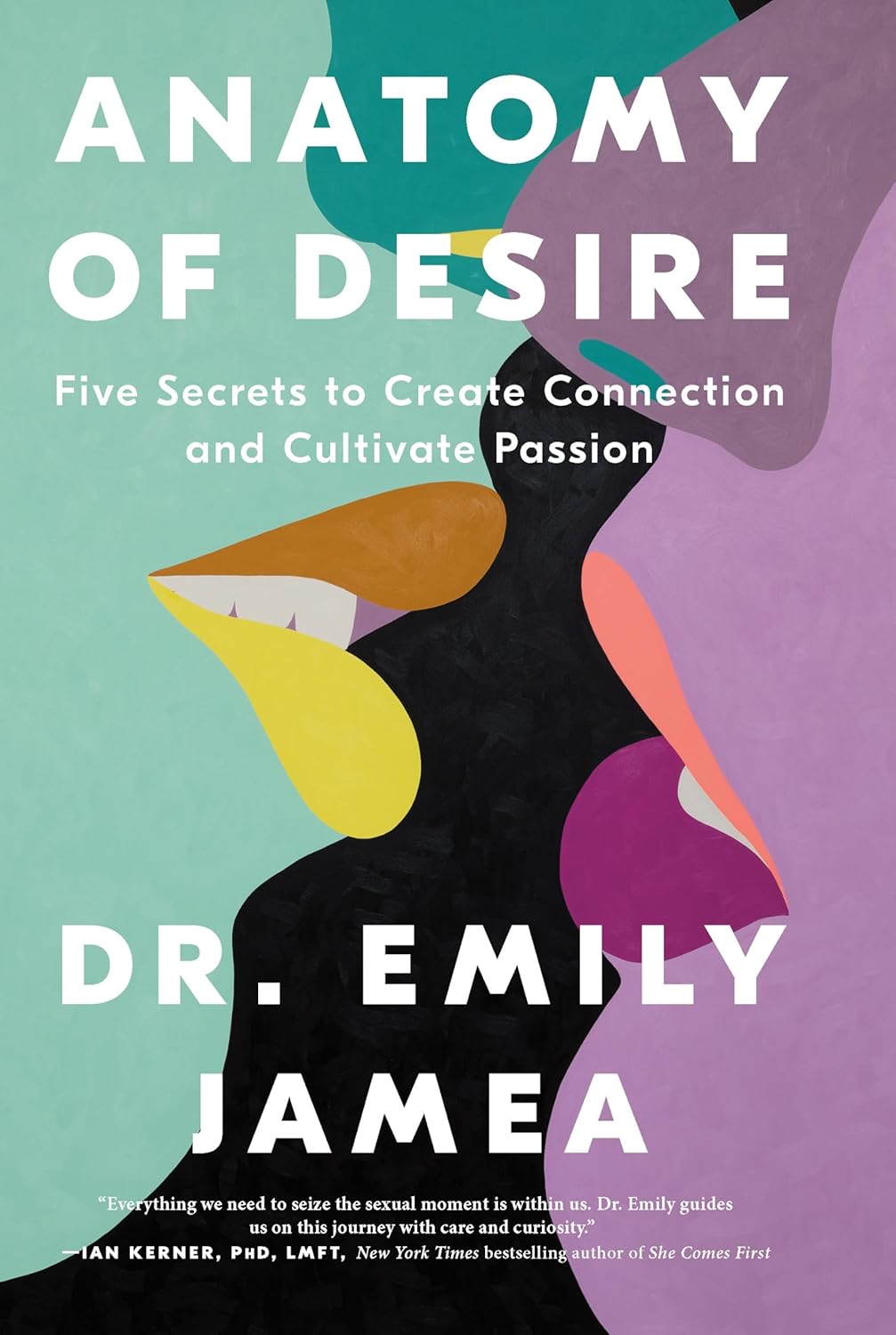 Anatomy of Desire: Five Secrets to Create Connection and Cultivate Passion Hardcover