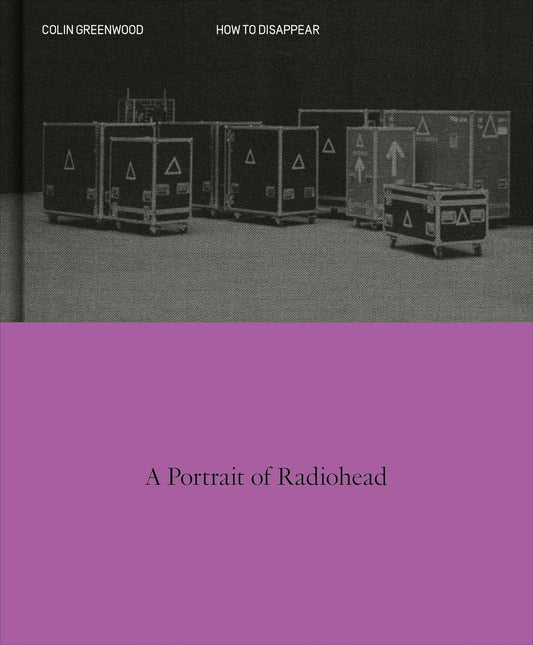 How to Disappear: A Photographic Portrait of Radiohead