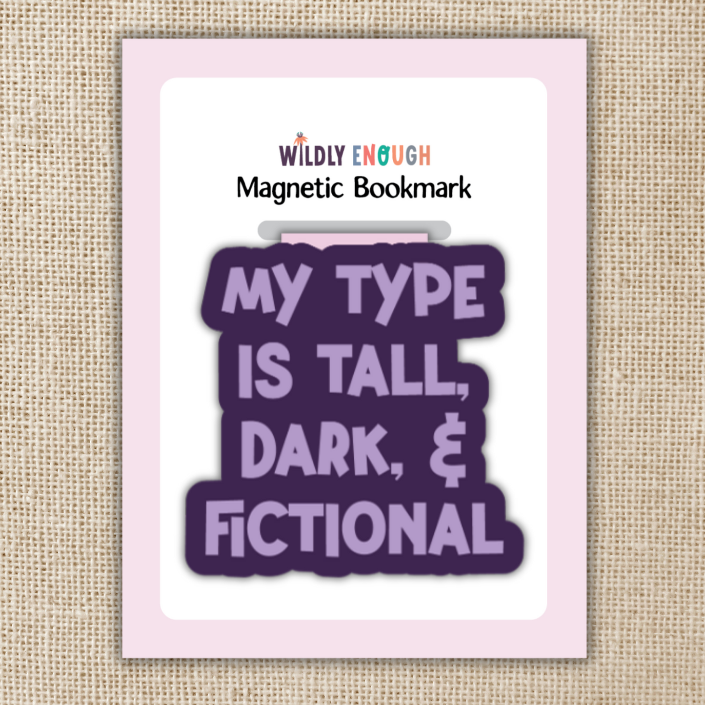 Magnetic Bookmark - My Type is Tall, Dark & Fictional