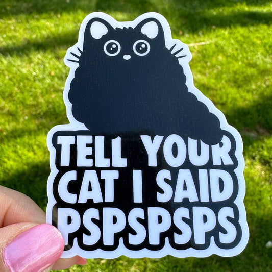 Tell Your Cat I Said PSPSPS Cute Black Cat Sticker