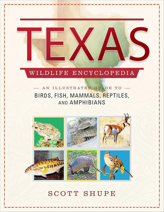 Texas Wildlife Encyclopedia: An Illustrated Guide to Birds, Fish, Mammals, Reptiles, and Amphibians