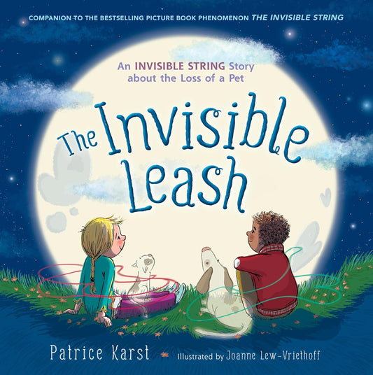 The Invisible Leash: An Invisible String Story About the Loss of a Pet