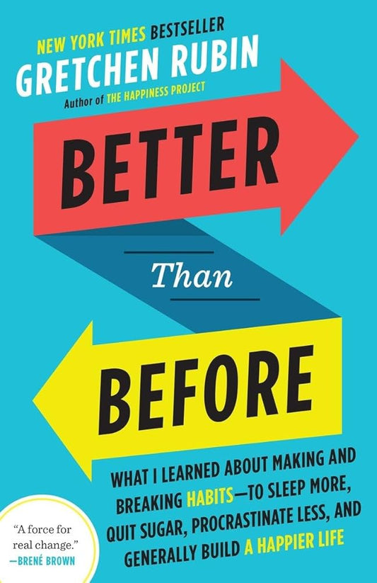 Better Than Before: What I Learned About Making and Breaking Habits--to Sleep More, Quit Sugar, Procrastinate Less, and Generally Build a Happier Life cover image