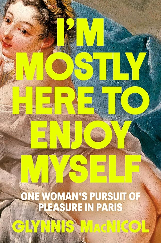 I'm Mostly Here to Enjoy Myself: One Woman's Pursuit of Pleasure in Paris cover image