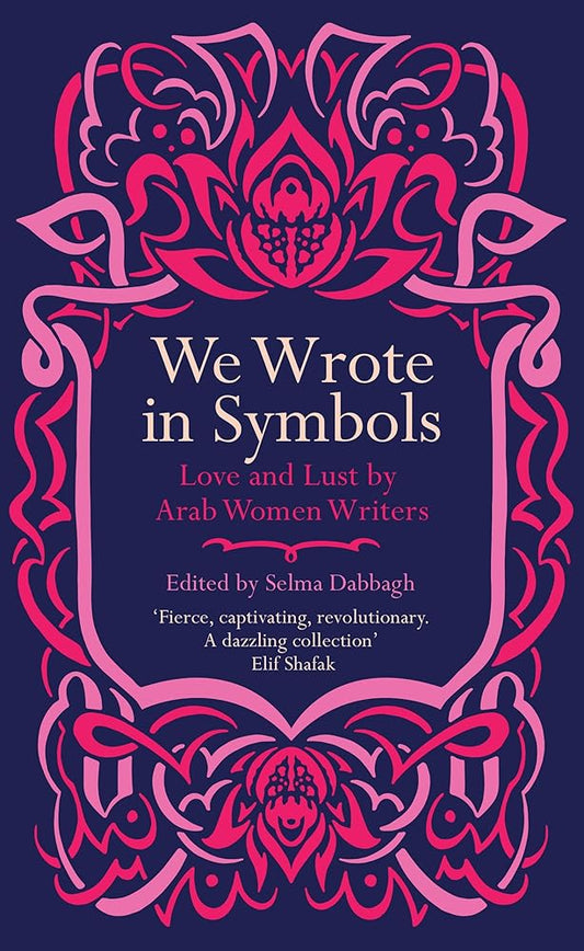 We Wrote In Symbols: Love and Lust By Arab Women Writers cover image