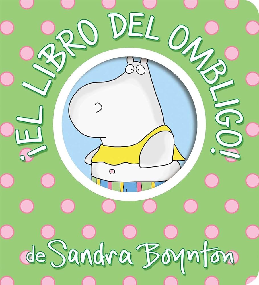 ¡El libro del ombligo! (Belly Button Book!) (Boynton on Board) (Spanish Edition) cover image