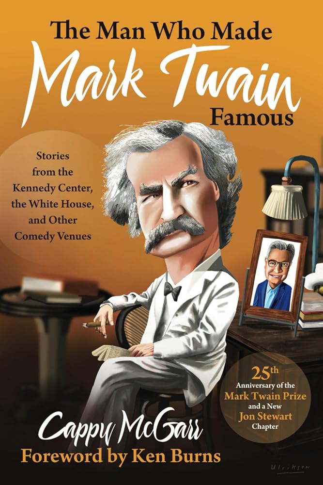 The Man Who Made Mark Twain Famous: Stories from the Kennedy Center, the White House, and Other Comedy Venues cover image