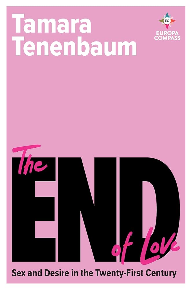 The End of Love: Sex and Desire in the Twenty-First Century cover image