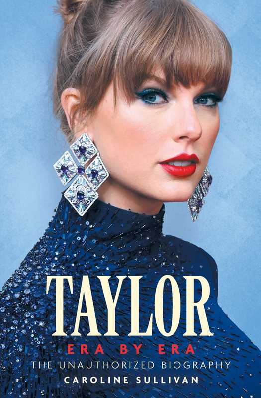 Taylor Era by Era: The Unauthorized Biography by Caroline Sullivan