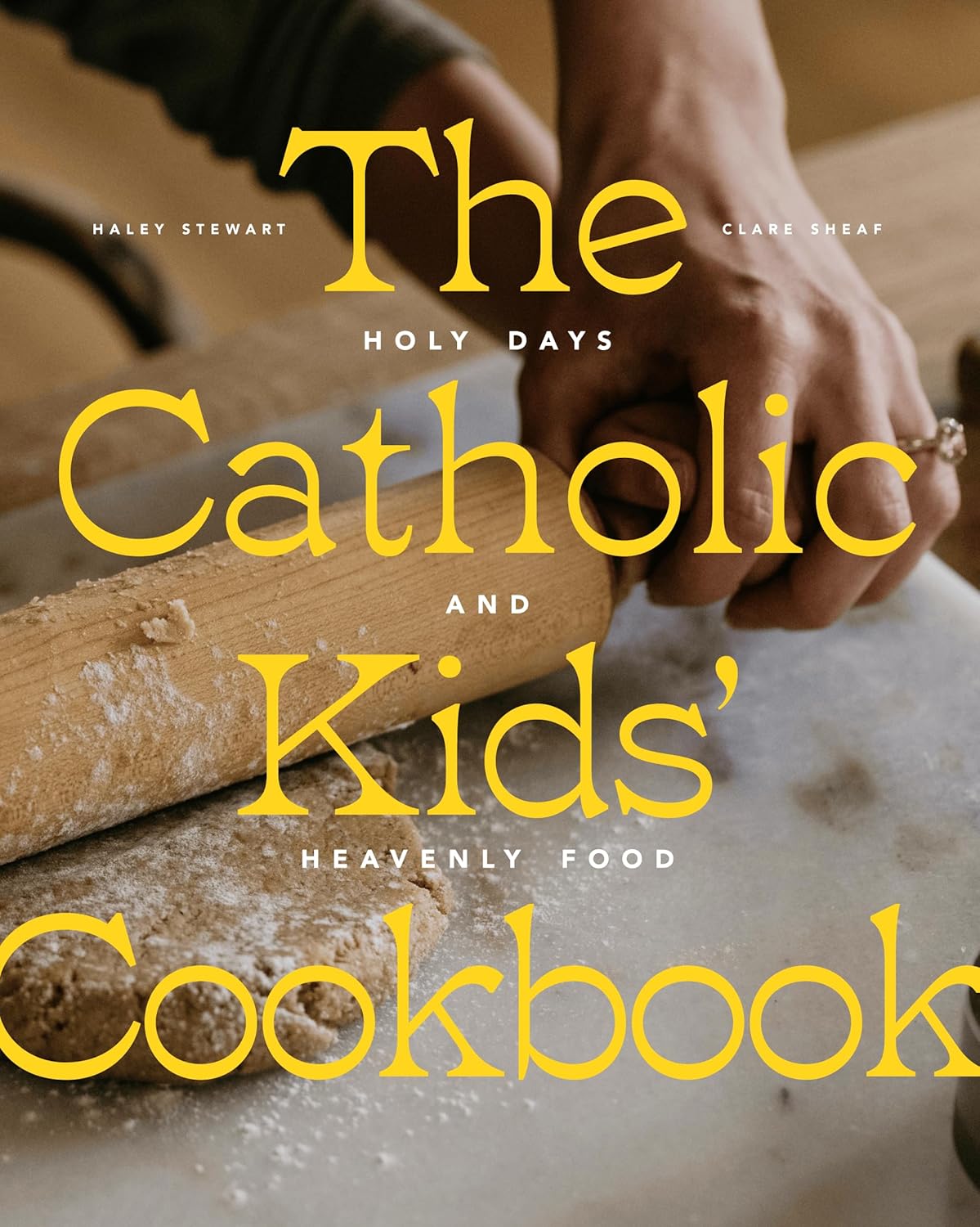 Haley Stewart PRE-ORDER FOR 3/24 EVENT The Catholic Kids' Cookbook: Holy Days and Heavenly Food