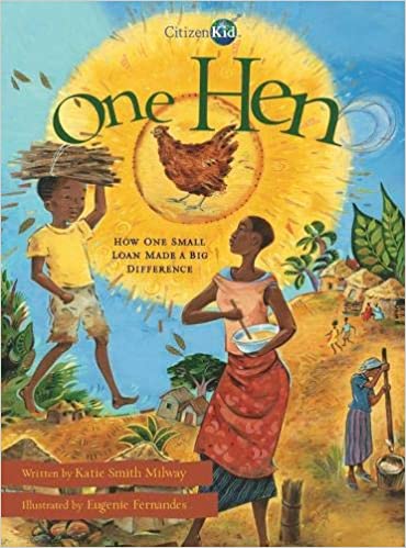 One Hen: How One Small Loan Made a Big Difference (CitizenKid)