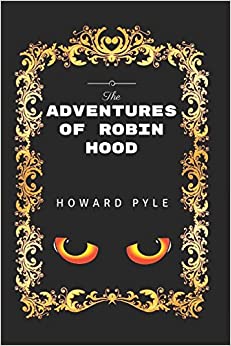 The Adventures Of Robin Hood: By Howard Pyle - Illustrated
